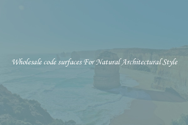 Wholesale code surfaces For Natural Architectural Style