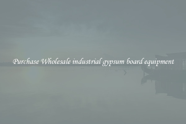 Purchase Wholesale industrial gypsum board equipment