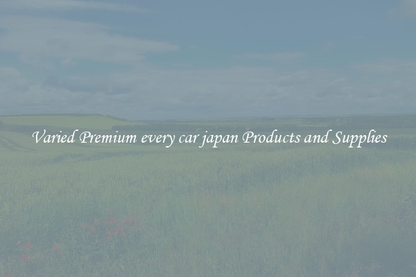 Varied Premium every car japan Products and Supplies