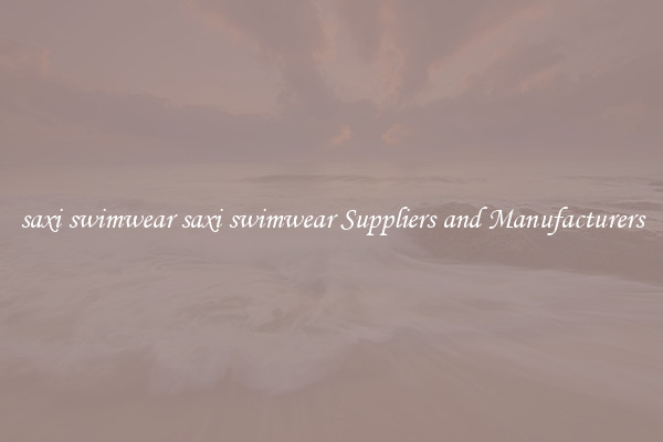 saxi swimwear saxi swimwear Suppliers and Manufacturers