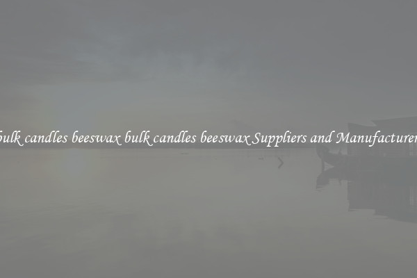 bulk candles beeswax bulk candles beeswax Suppliers and Manufacturers