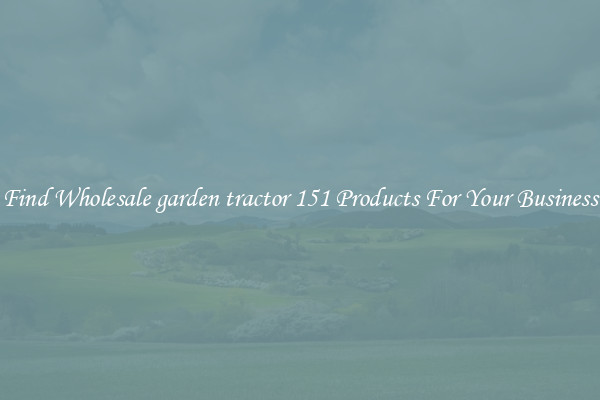 Find Wholesale garden tractor 151 Products For Your Business