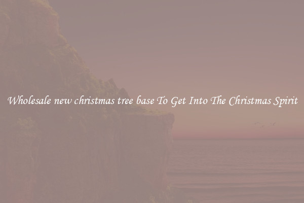 Wholesale new christmas tree base To Get Into The Christmas Spirit