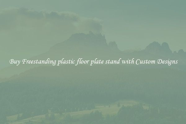 Buy Freestanding plastic floor plate stand with Custom Designs