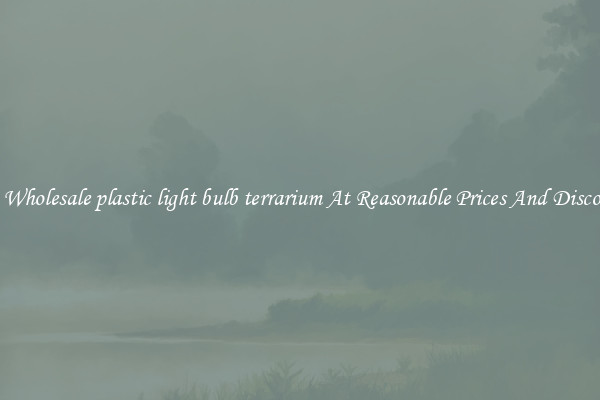 Buy Wholesale plastic light bulb terrarium At Reasonable Prices And Discounts