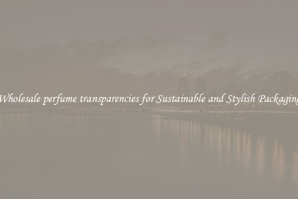 Wholesale perfume transparencies for Sustainable and Stylish Packaging