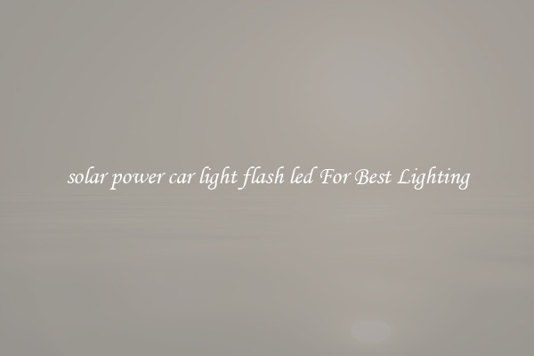 solar power car light flash led For Best Lighting