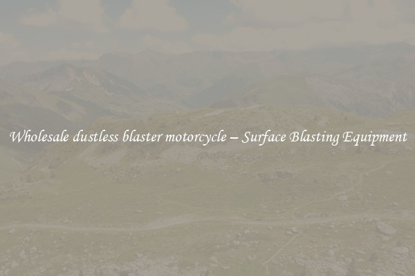  Wholesale dustless blaster motorcycle – Surface Blasting Equipment 
