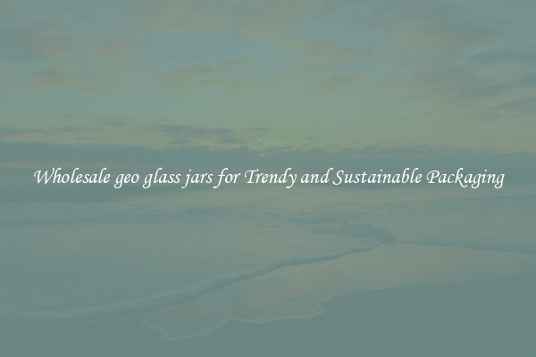 Wholesale geo glass jars for Trendy and Sustainable Packaging
