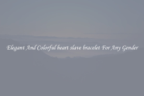 Elegant And Colorful heart slave bracelet For Any Gender