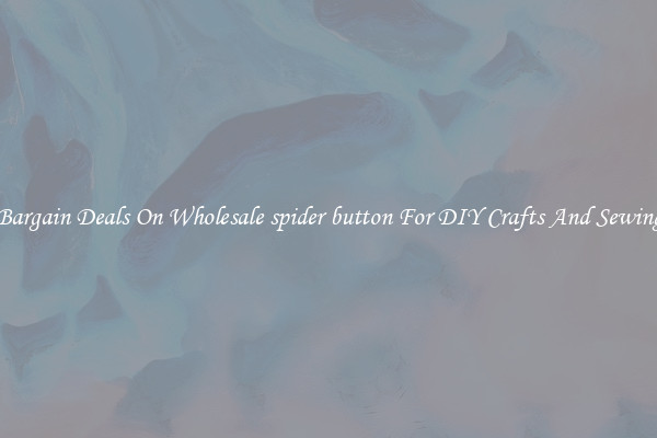 Bargain Deals On Wholesale spider button For DIY Crafts And Sewing