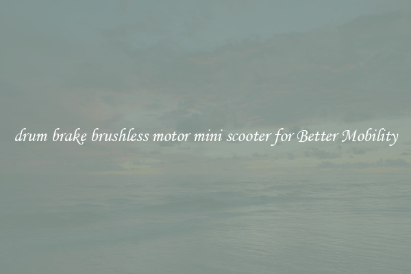 drum brake brushless motor mini scooter for Better Mobility