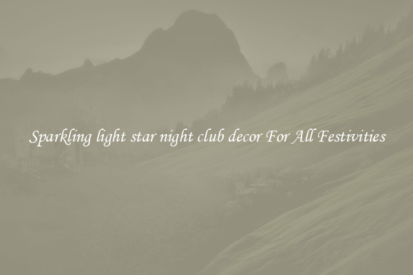 Sparkling light star night club decor For All Festivities