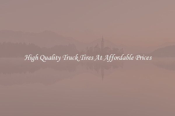High Quality Truck Tires At Affordable Prices