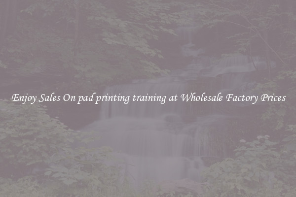Enjoy Sales On pad printing training at Wholesale Factory Prices