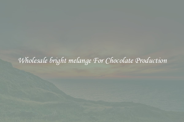 Wholesale bright melange For Chocolate Production