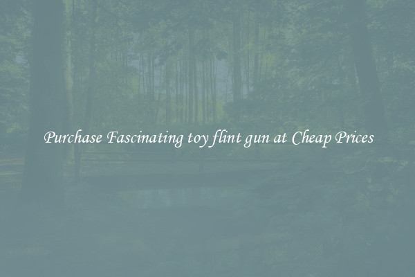 Purchase Fascinating toy flint gun at Cheap Prices