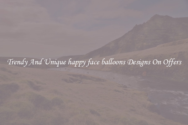 Trendy And Unique happy face balloons Designs On Offers