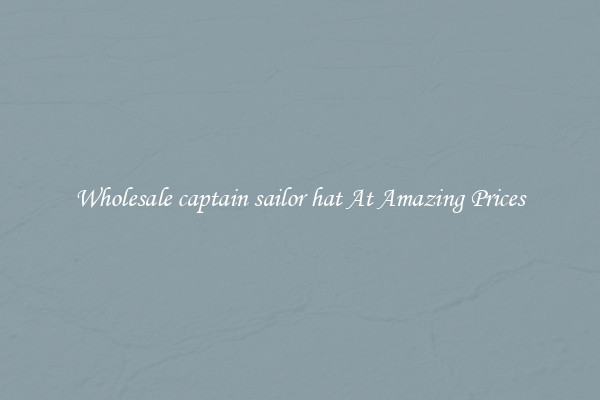 Wholesale captain sailor hat At Amazing Prices