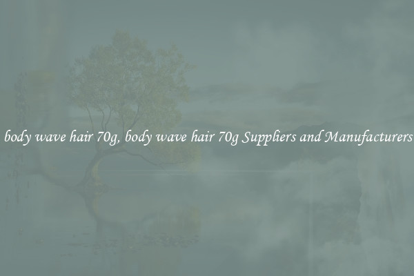 body wave hair 70g, body wave hair 70g Suppliers and Manufacturers