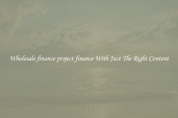 Wholesale finance project finance With Just The Right Content