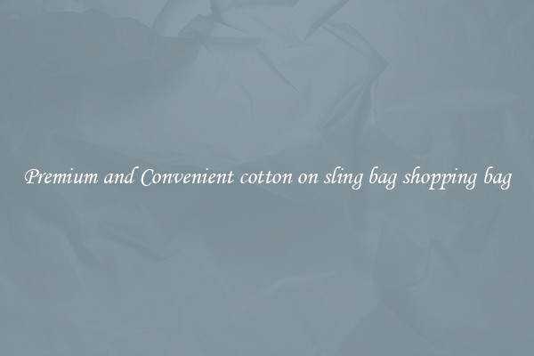 Premium and Convenient cotton on sling bag shopping bag