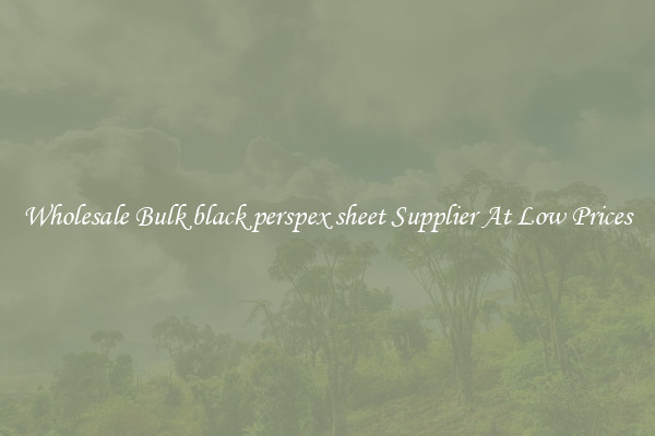 Wholesale Bulk black perspex sheet Supplier At Low Prices