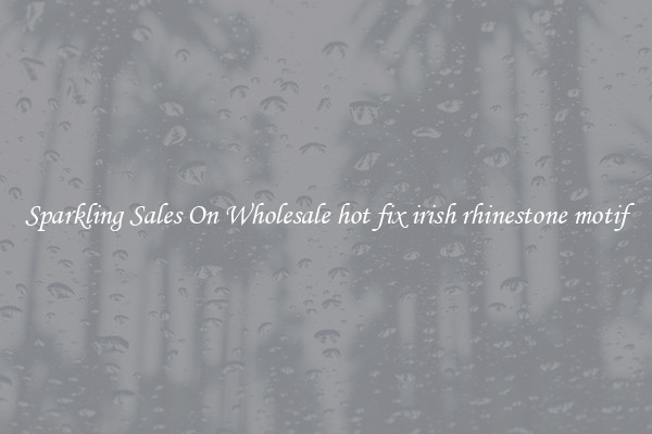 Sparkling Sales On Wholesale hot fix irish rhinestone motif