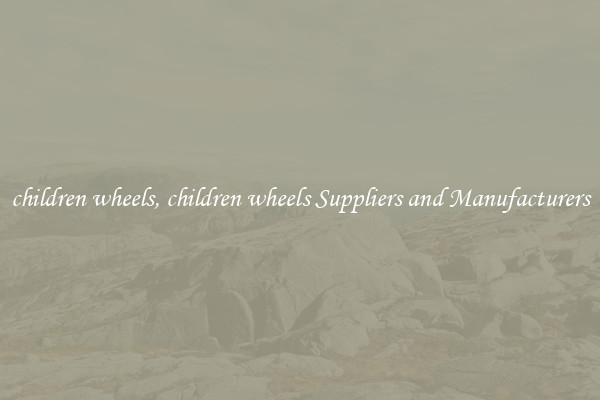 children wheels, children wheels Suppliers and Manufacturers