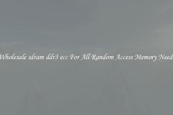 Wholesale sdram ddr3 ecc For All Random Access Memory Needs