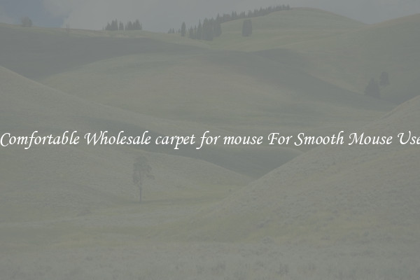 Comfortable Wholesale carpet for mouse For Smooth Mouse Use