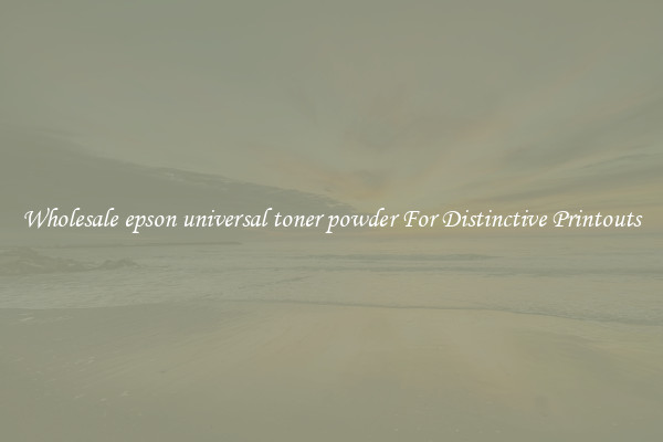 Wholesale epson universal toner powder For Distinctive Printouts