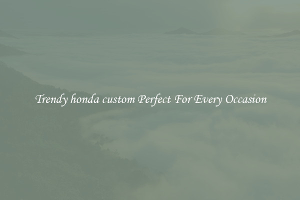 Trendy honda custom Perfect For Every Occasion