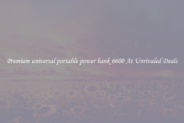 Premium universal portable power bank 6600 At Unrivaled Deals