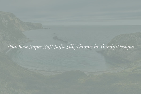 Purchase Super-Soft Sofa Silk Throws in Trendy Designs