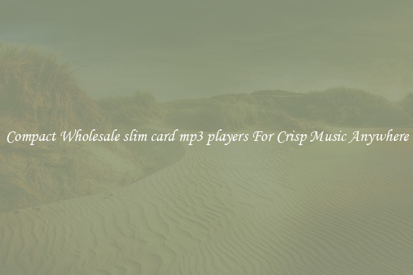 Compact Wholesale slim card mp3 players For Crisp Music Anywhere